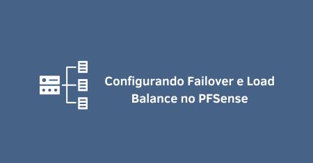 Configurando Failover e Load Balance no PFSense: Passo a Passo