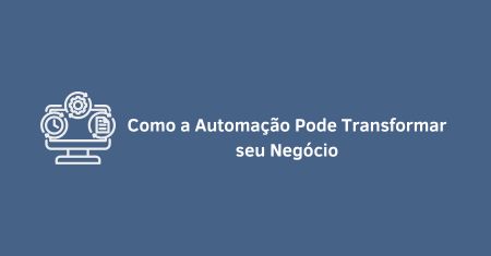 Como a Automação Pode Transformar seu Negócio