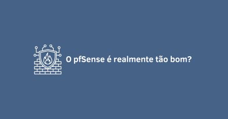 O pfsense é realmente tão bom?